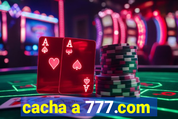 cacha a 777.com